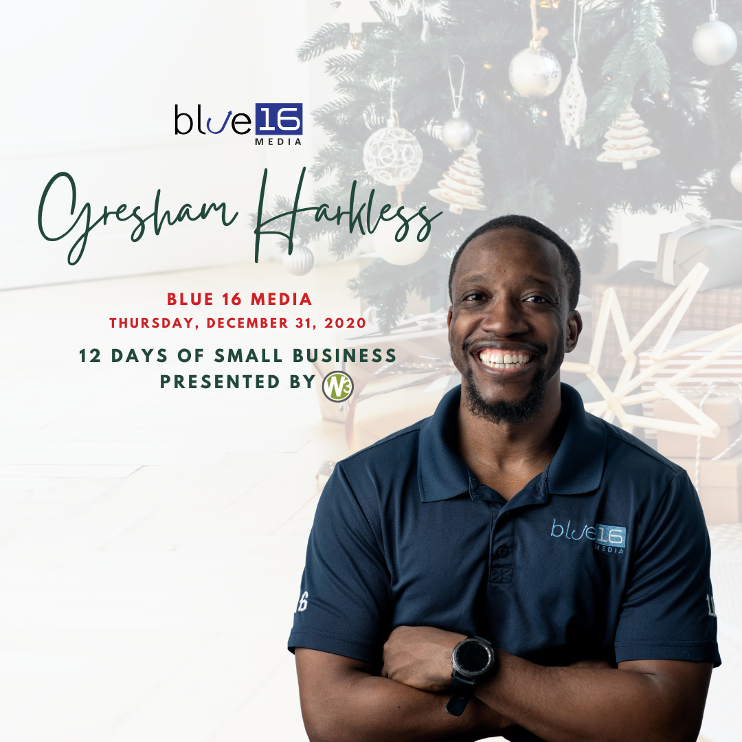 Gresham Harkless - Blue 16 Media - 12 Days of Small Business